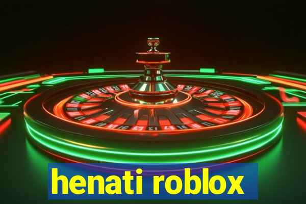 henati roblox